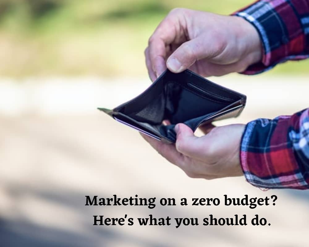 Marketing on a zero budget? Here's what you should do. Smartpreneur