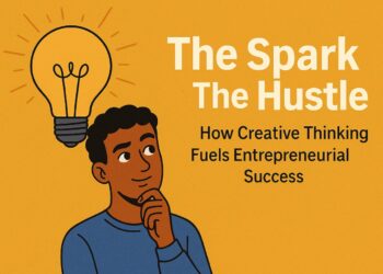 The Spark & The Hustle: How Creative Thinking Fuels Entrepreneurial Success